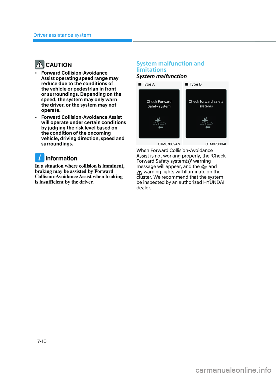 HYUNDAI SANTA FE 2021  Owners Manual Driver assistance system7-10
 CAUTION
•	 Forward Collision-Avoidance 
Assist operating speed range may 
reduce due to the conditions of 
the vehicle or pedestrian in front 
or surroundings. Dependin