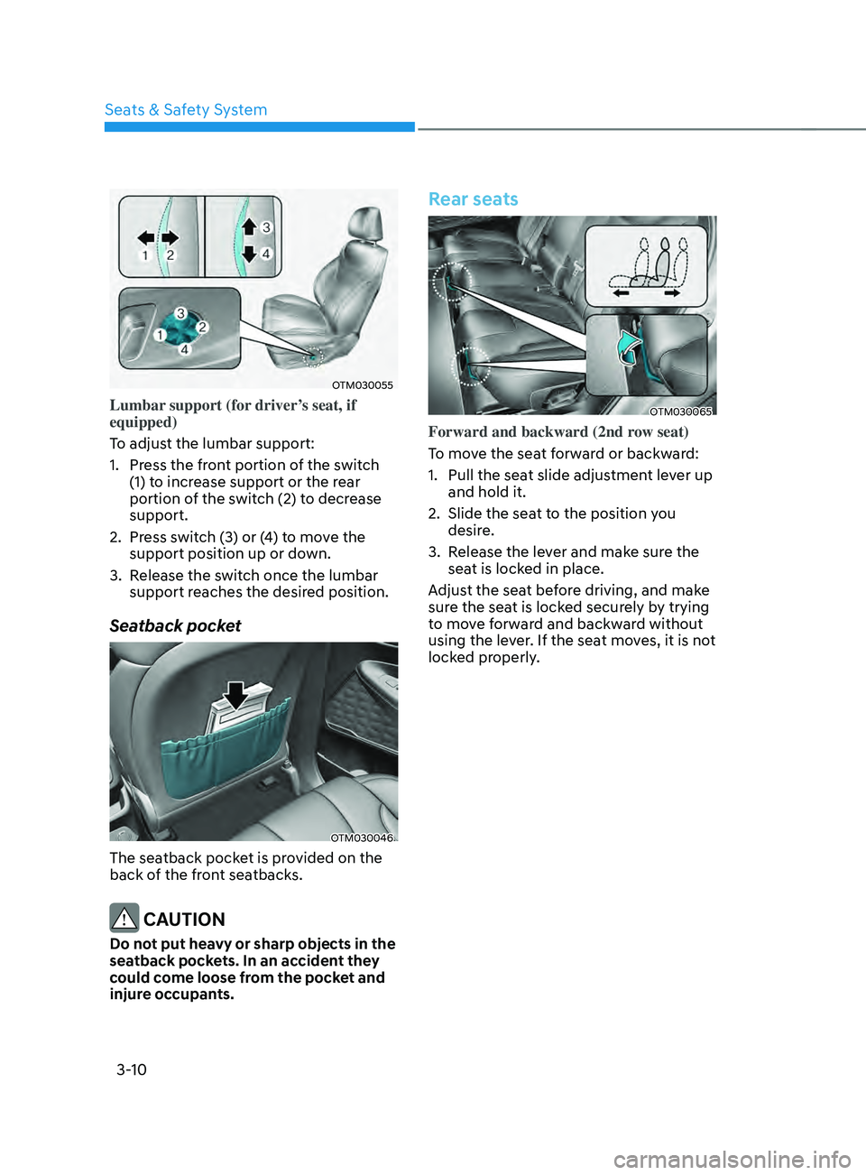 HYUNDAI SANTA FE 2021  Owners Manual Seats & Safety System
3-10
OTM030055
Lumbar support (for driver’s seat, if 
equipped)
To adjust the lumbar support:
1.
 Press the fr
ont portion of the switch 
(1) to increase support or the rear 
p