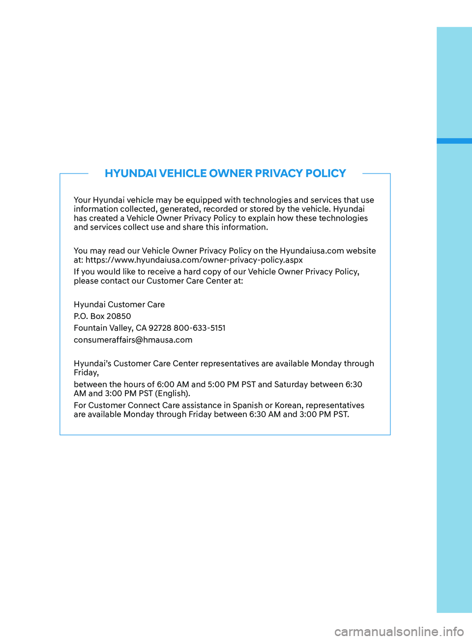 HYUNDAI SANTA FE 2021  Owners Manual Your Hyundai vehicle may be equipped with technologies and services that use 
information collected, generated, recorded or stored by the vehicle. Hyundai 
has created a Vehicle Owner Privacy Policy t
