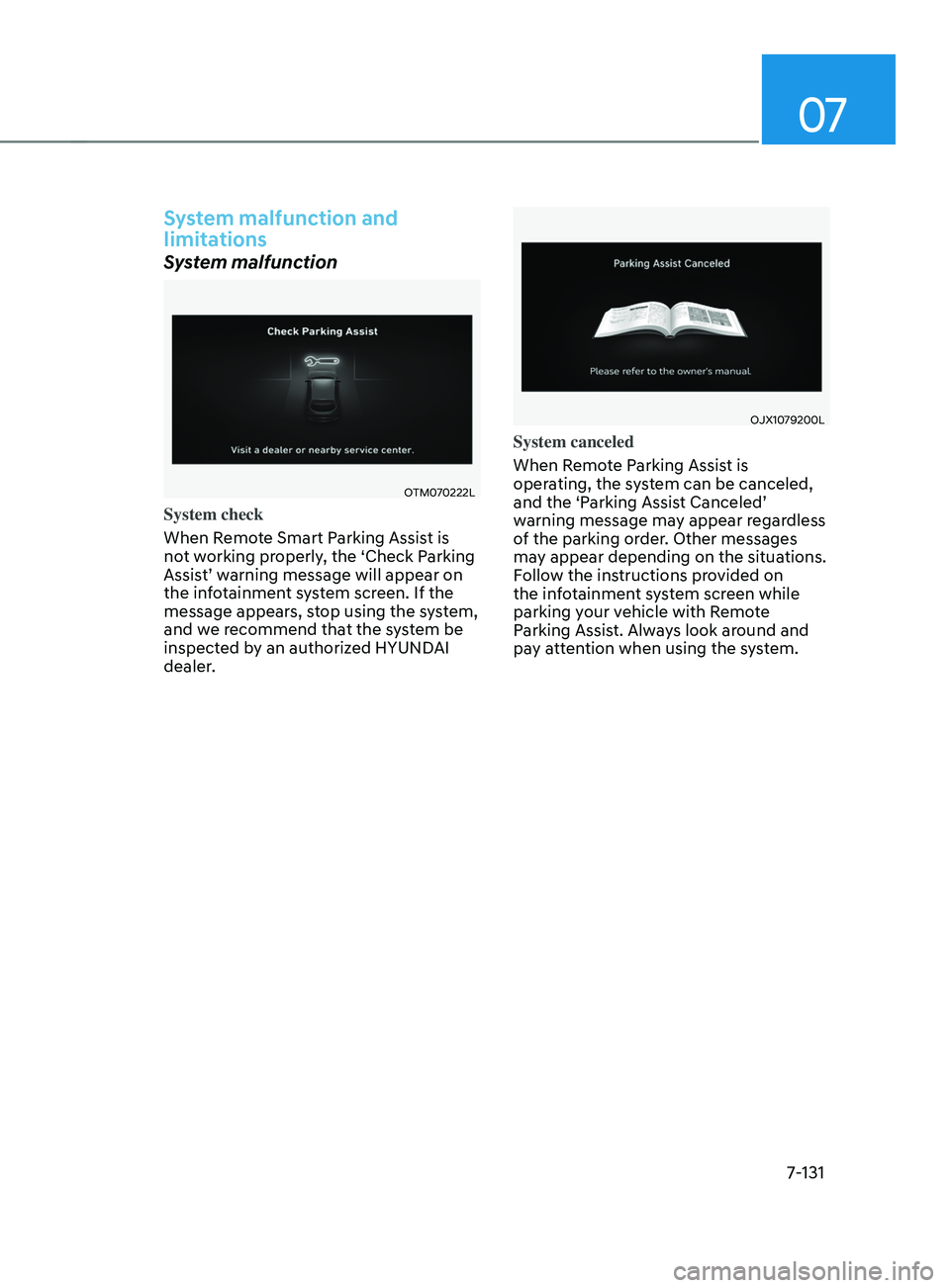 HYUNDAI SANTA FE 2021  Owners Manual 07
7-131
System malfunction and 
limitations
System malfunction
OTM070222L
System check
When Remote Smart Parking Assist is 
not working properly, the ‘Check Parking 
Assist’ warning message will 