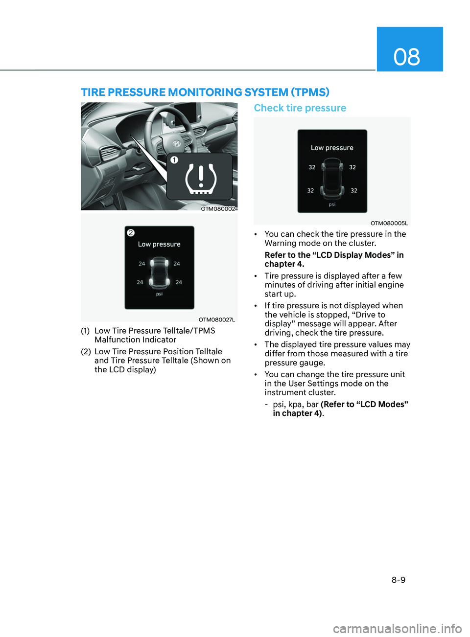 HYUNDAI SANTA FE 2021  Owners Manual 08
8-9
OTM080002
OTM080027L
(1) Low Tire Pressure Telltale/TPMS 
Malfunction Indicator
(2)
 Lo

w Tire Pressure Position Telltale 
and Tire Pressure Telltale (Shown on 
the LCD display)
Check tire pre