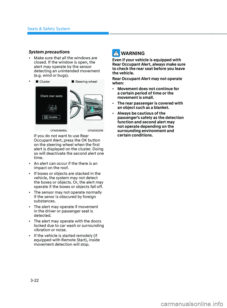 HYUNDAI SANTA FE 2021  Owners Manual Seats & Safety System
3-22
System precautions
•	Make sure that all the windows are 
closed. If the window is open, the 
alert may operate by the sensor 
detecting an unintended movement 
(e.g. wind 