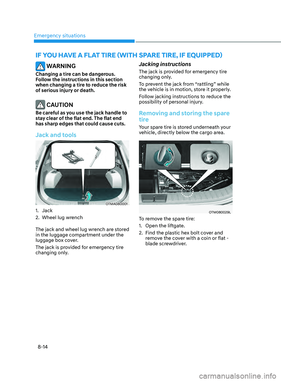 HYUNDAI SANTA FE 2021  Owners Manual Emergency situations
8-14
IF YOU hAVE A FLAT TIRE (WITh spARE TIRE, IF EQUIppED)
 WARNING
Changing a tire can be dangerous. 
Follow the instructions in this section 
when changing a tire to reduce the