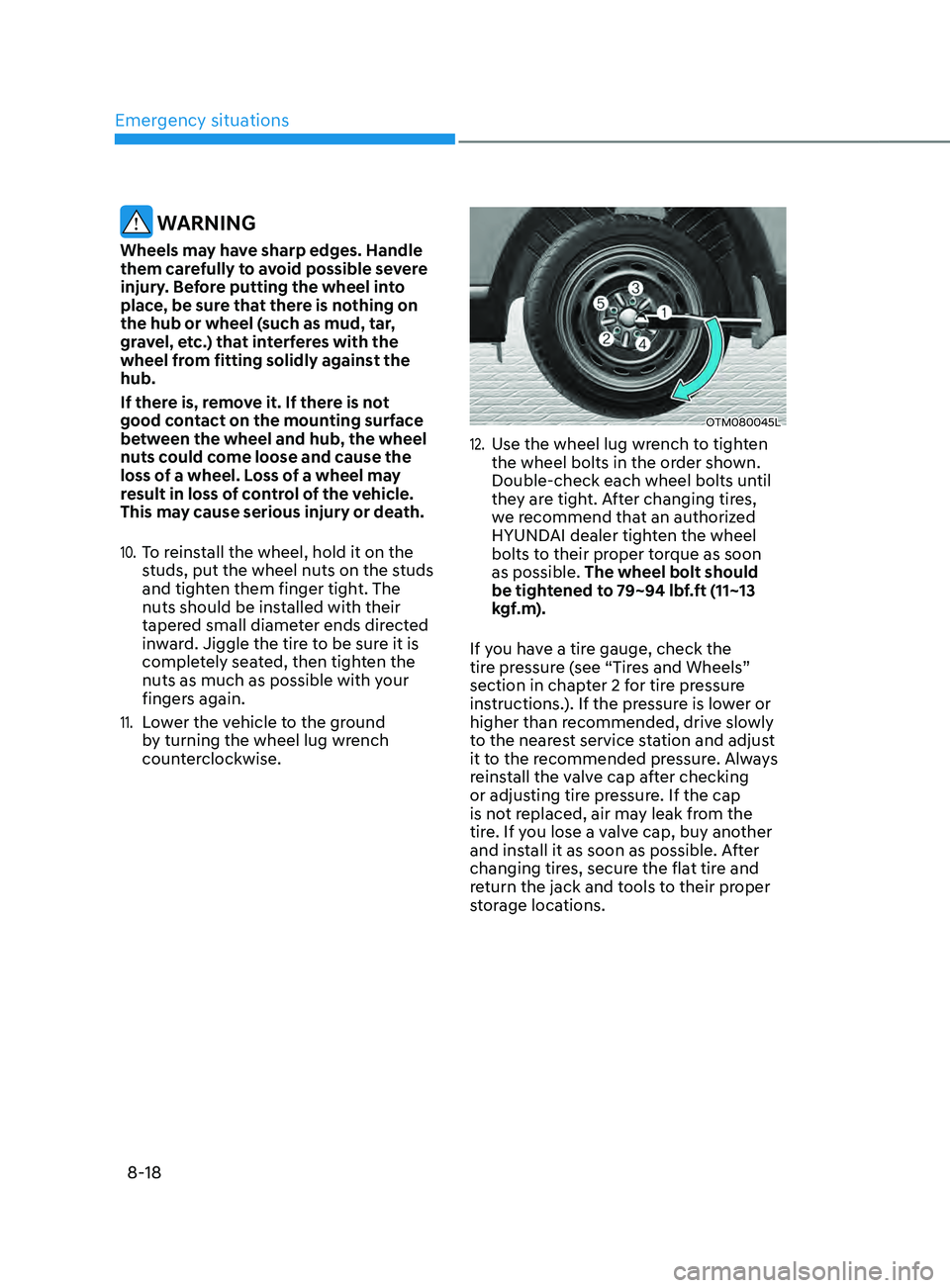 HYUNDAI SANTA FE 2021  Owners Manual Emergency situations
8-18
 WARNING
Wheels may have sharp edges. Handle 
them carefully to avoid possible severe 
injury. Before putting the wheel into 
place, be sure that there is nothing on 
the hub