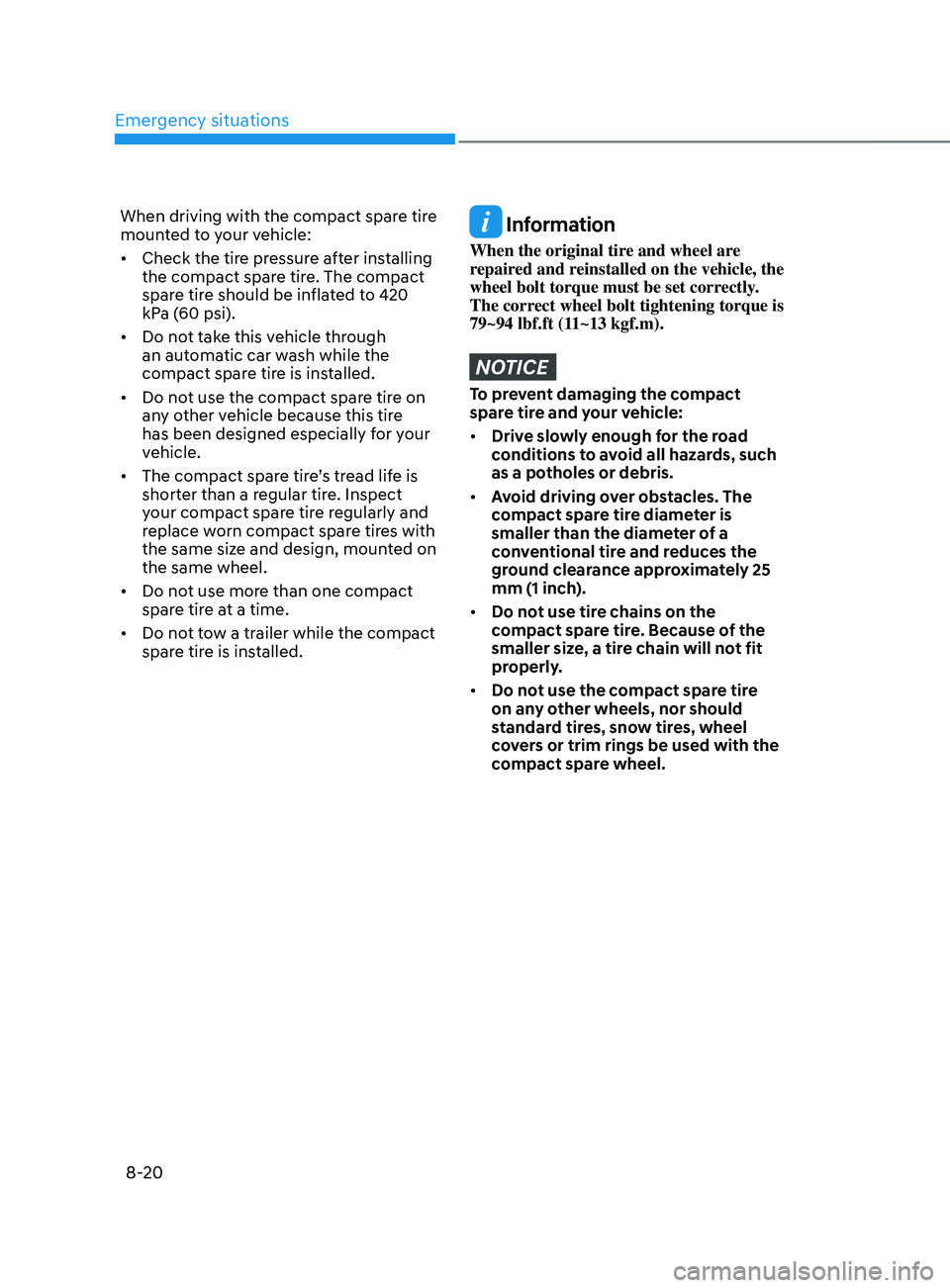 HYUNDAI SANTA FE 2021  Owners Manual Emergency situations
8-20
When driving with the compact spare tire 
mounted to your vehicle:
•	Check the tire pressure after installing 
the compact spare tire. The compact 
spare tire should be inf