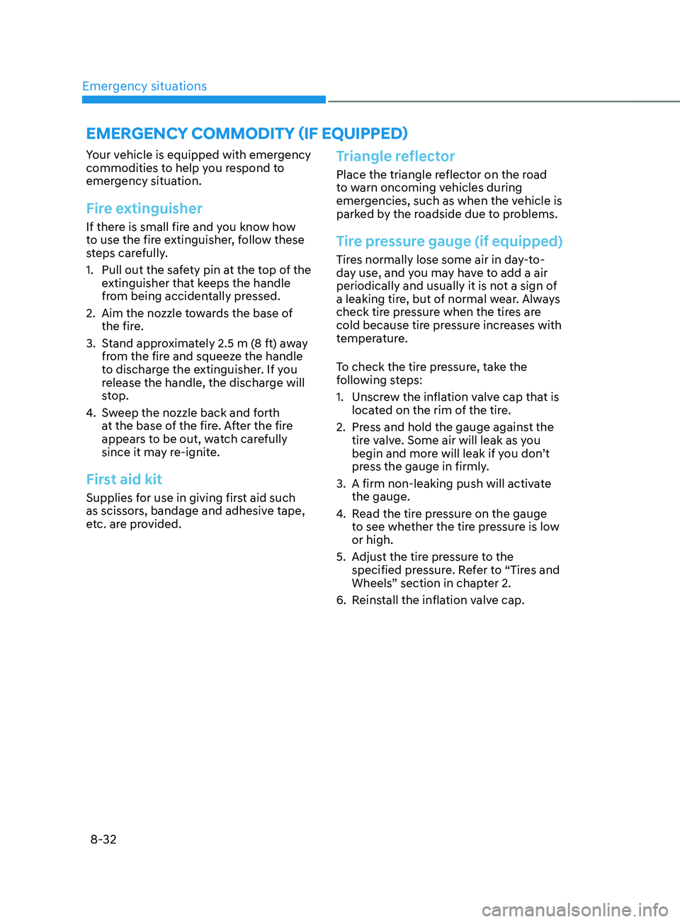 HYUNDAI SANTA FE 2021  Owners Manual Emergency situations
8-32
EmERgEnCY C OmmODITY (IF E QUIppED)
Your vehicle is equipped with emergency 
commodities to help you respond to 
emergency situation.
Fire extinguisher
If there is small fire