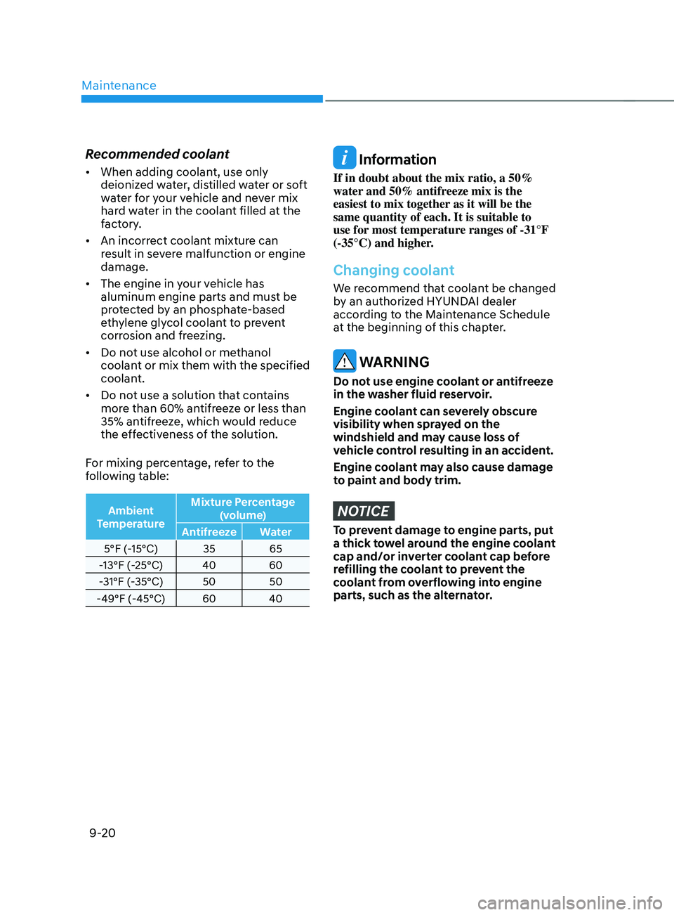 HYUNDAI SANTA FE 2021  Owners Manual Maintenance
9-20
Recommended coolant
•	When adding coolant, use only 
deionized water, distilled water or soft 
water for your vehicle and never mix 
hard water in the coolant filled at the 
factory