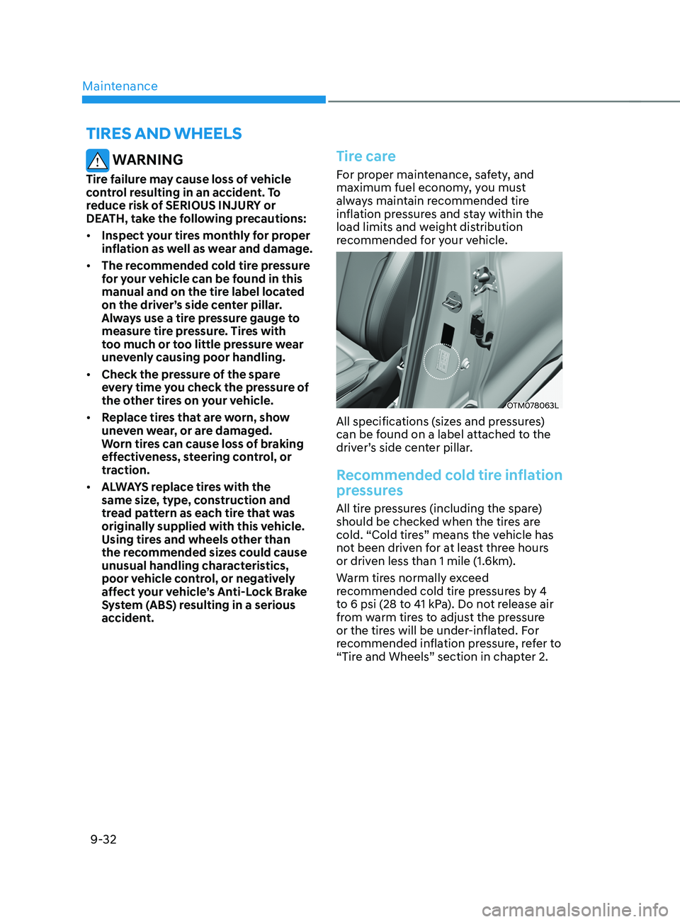HYUNDAI SANTA FE 2021  Owners Manual Maintenance
9-32
 WARNING
Tire failure may cause loss of vehicle 
control resulting in an accident. To 
reduce risk of SERIOUS INJURY or 
DEATH, take the following precautions:
•	Inspect your tires 