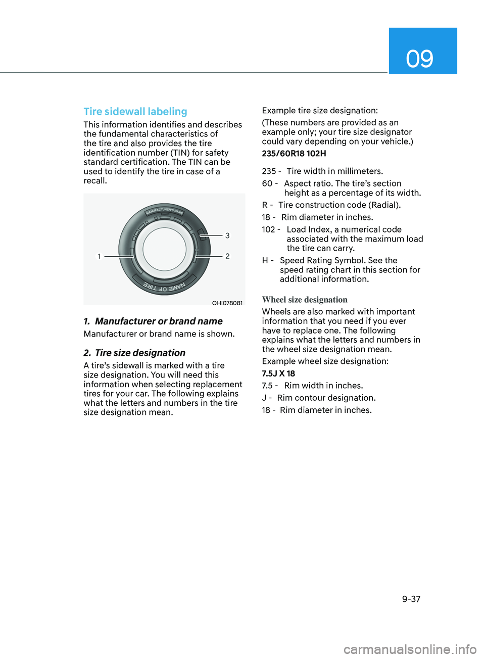 HYUNDAI SANTA FE 2021  Owners Manual 09
9-37
Tire sidewall labeling
This information identifies and describes 
the fundamental characteristics of 
the tire and also provides the tire 
identification number (TIN) for safety 
standard cert