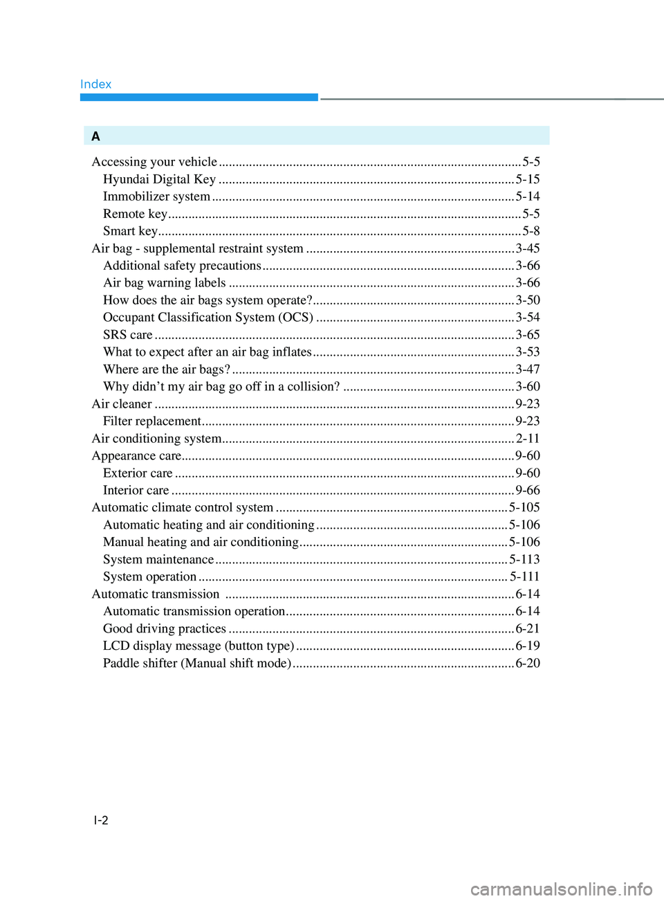 HYUNDAI SANTA FE 2021  Owners Manual Index
I-2
A
Accessing your vehicle
 ........................................................................\
..................5-5
 Hyundai Digital Key ...............................................