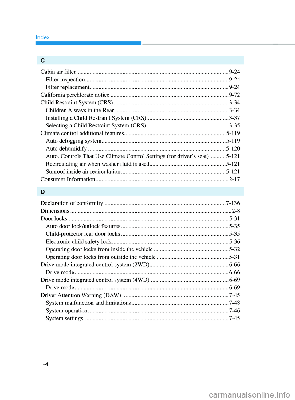 HYUNDAI SANTA FE 2021  Owners Manual Index
I-4
C
Cabin air filter
 ........................................................................\
..............................9-24
 Filter inspection ..........................................