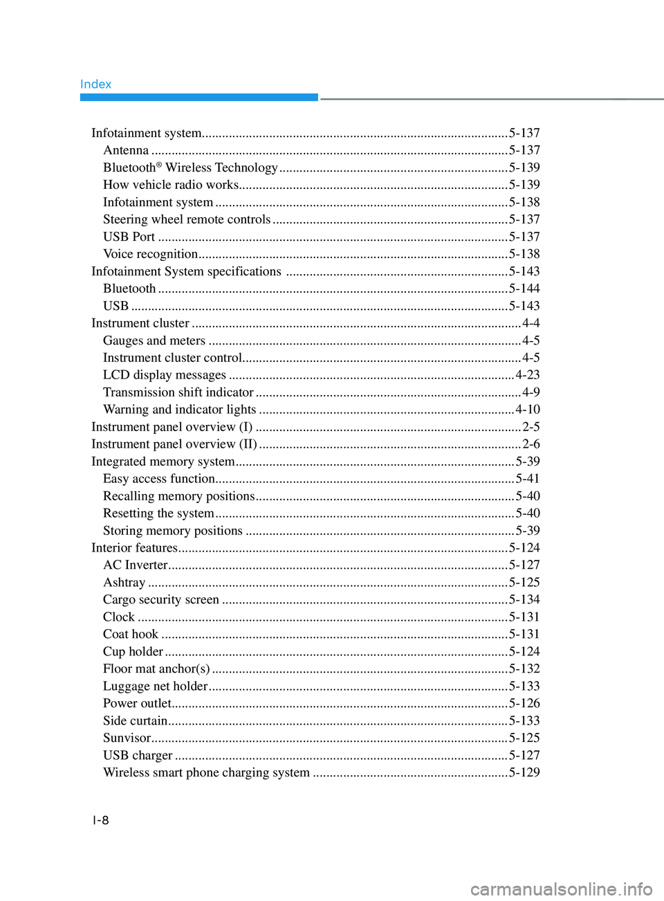 HYUNDAI SANTA FE 2021  Owners Manual Index
I-8
Infotainment system........................................................................\
................... 5-137
 Antenna ..............................................................