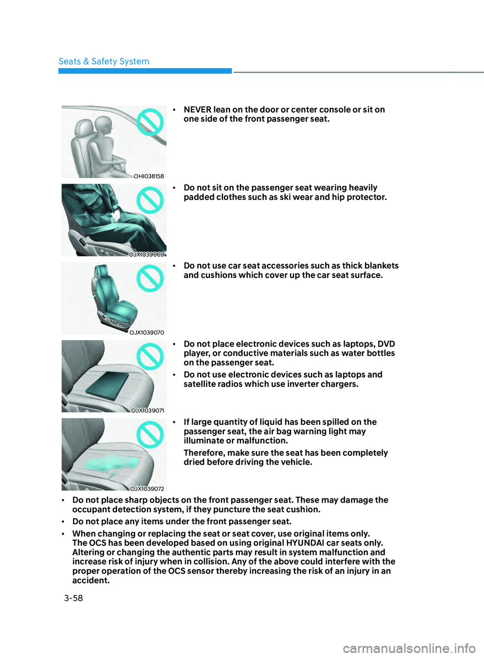 HYUNDAI SANTA FE 2021 Manual Online Seats & Safety System
3-58
OHI038158
• NEVER lean on the door or center console or sit on
one side of the front passenger seat.
OJX1039069
• Do not sit on the passenger seat wearing heavily
padd HYUNDAI SANTA FE 2021 Manual Online Seats & Safety System
3-58
OHI038158
• NEVER lean on the door or center console or sit on
one side of the front passenger seat.
OJX1039069
• Do not sit on the passenger seat wearing heavily
padd