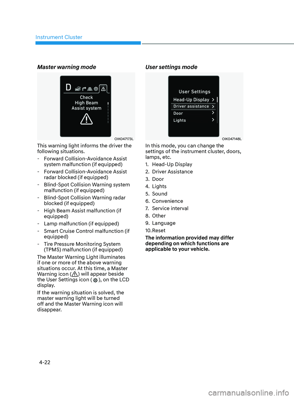 HYUNDAI SONATA 2021  Owners Manual Instrument Cluster4-22
Master warning mode
OIK047173L
This warning light informs the driver the 
following situations. - Forward Collision-Avoidance Assist  system malfunction (if equipped)
 - Forward