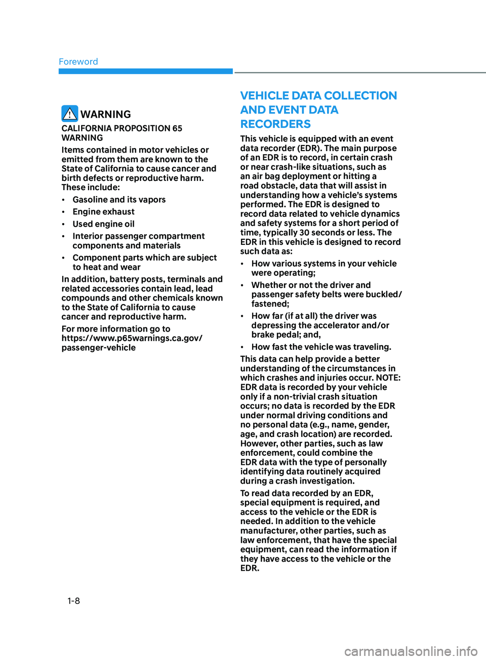 HYUNDAI SONATA 2021 User Guide Foreword
1-8
VeHIcle data colle ct I on
and eV ent d
a
ta
r
ecorders
This vehicle is equipped with an event
data recorder (EDR). The main purpose
of an EDR is to record, in certain crash
or HYUNDAI SONATA 2021 User Guide Foreword
1-8
VeHIcle data colle ct I on
and eV ent d
a
ta
r
ecorders
This vehicle is equipped with an event
data recorder (EDR). The main purpose
of an EDR is to record, in certain crash
or