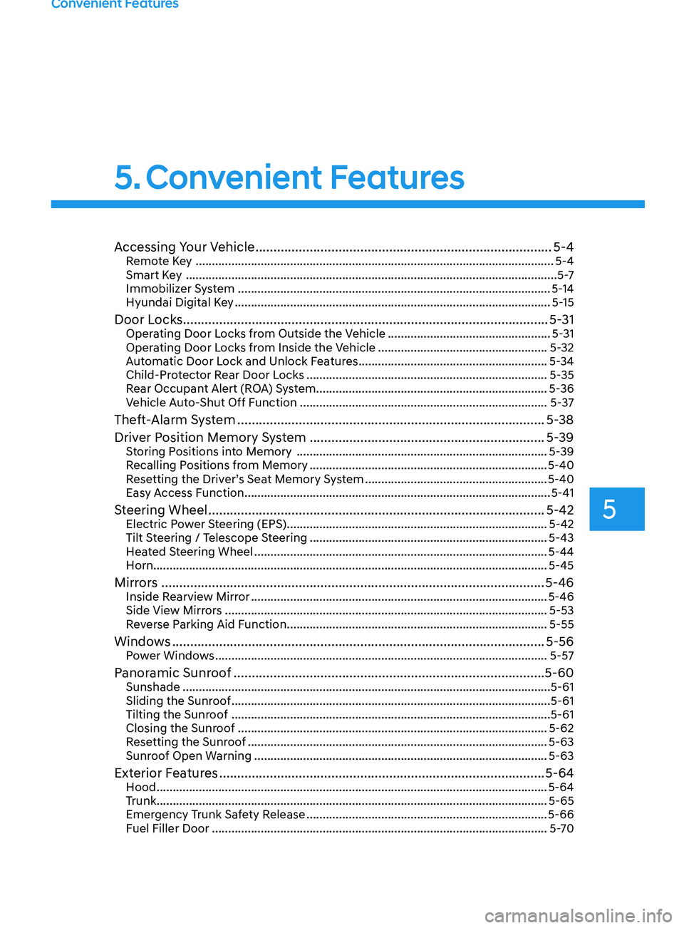 HYUNDAI SONATA 2021 Owners Manual 5. Convenient Features
Convenient Features
Accessing Your Vehicle ........................................................................\
..........5-4Remote Key .................................. HYUNDAI SONATA 2021 Owners Manual 5. Convenient Features
Convenient Features
Accessing Your Vehicle ........................................................................\
..........5-4Remote Key ..................................