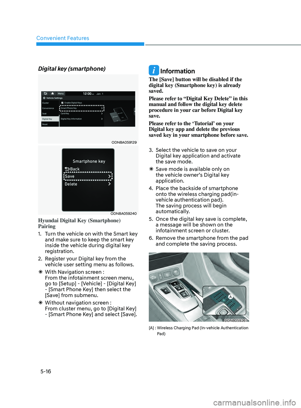 HYUNDAI SONATA 2021  Owners Manual Convenient Features
5-16
Digital key (smartphone)
ODN8A059129
ODN8A059240
Hyundai Digital Key (Smartphone) 
Pairing
1. 
T
 urn the vehicle on with the Smart key 
and make sure to keep the smart key 
i