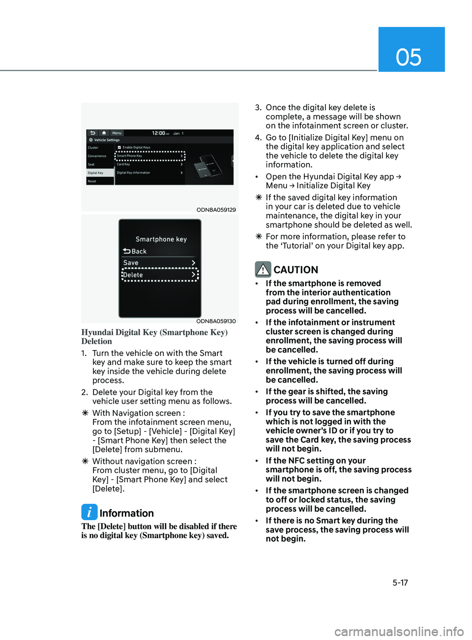 HYUNDAI SONATA 2021 Owners Manual 05
5-17
ODN8A059129
ODN8A059130
Hyundai Digital Key (Smartphone Key)
Deletion
1.
T
urn the vehicle on with the Smart
key and make sure to keep the smart
key inside the vehicle during delete
proc HYUNDAI SONATA 2021 Owners Manual 05
5-17
ODN8A059129
ODN8A059130
Hyundai Digital Key (Smartphone Key)
Deletion
1.
T
urn the vehicle on with the Smart
key and make sure to keep the smart
key inside the vehicle during delete
proc