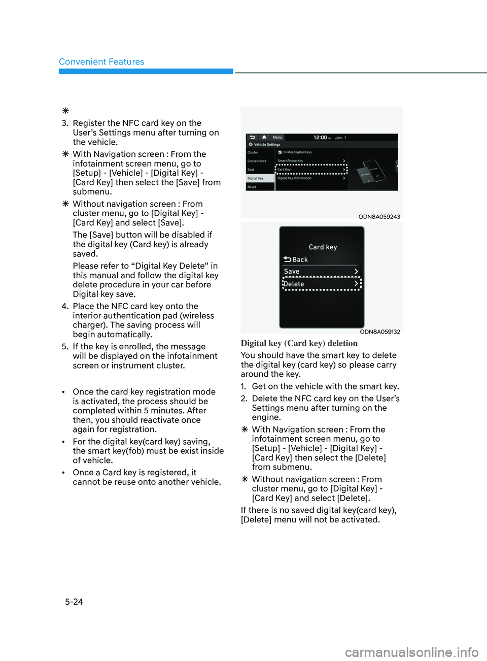 HYUNDAI SONATA 2021 Owners Manual Convenient Features
5-24
Ã
3.
R
egister the NFC card key on the
User’s Settings menu after turning on
the vehicle.
à With Na
vigation screen : From the
infotainment screen menu, go to
[S HYUNDAI SONATA 2021 Owners Manual Convenient Features
5-24
Ã
3.
R
egister the NFC card key on the
User’s Settings menu after turning on
the vehicle.
à With Na
vigation screen : From the
infotainment screen menu, go to
[S