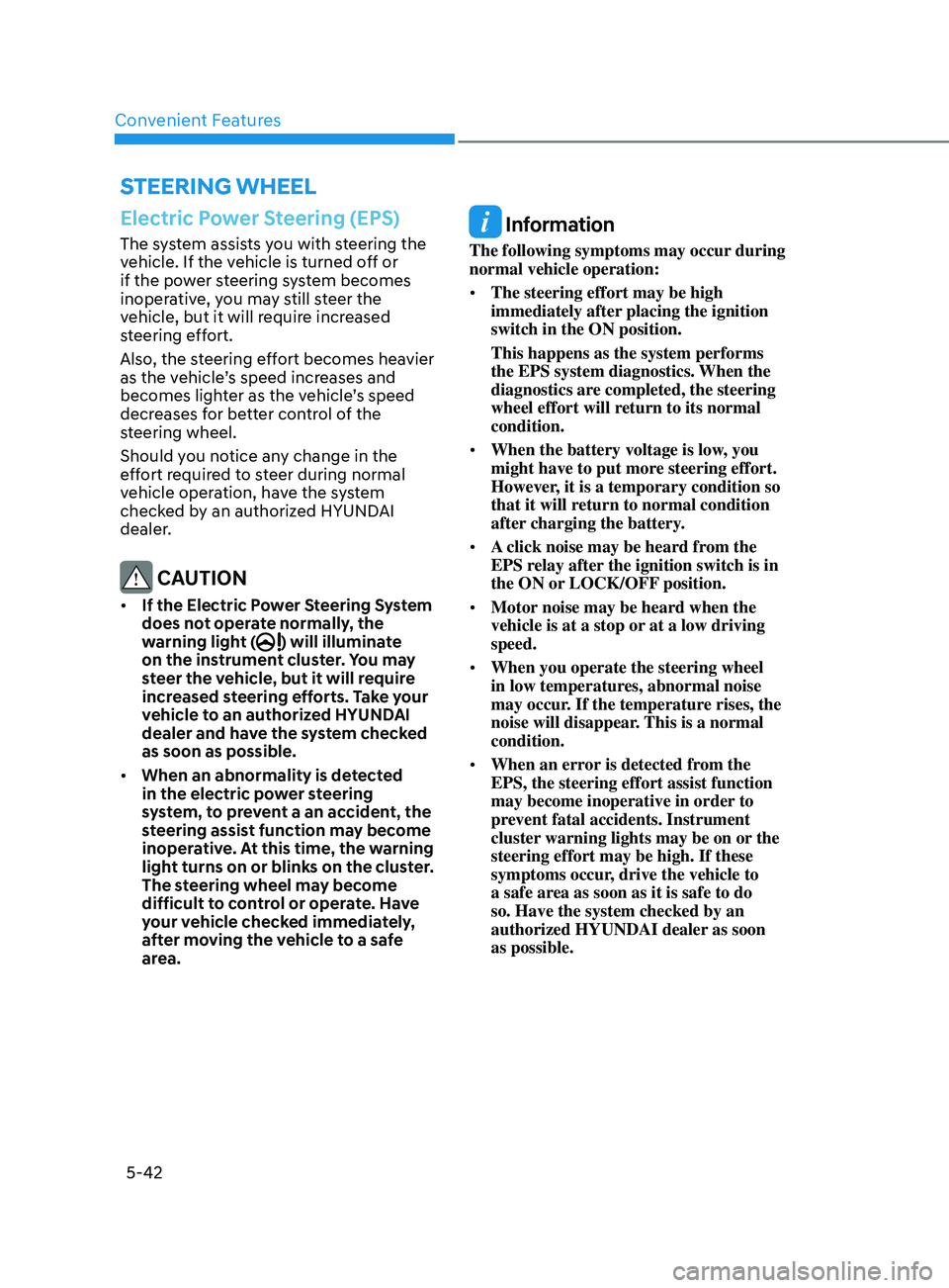 HYUNDAI SONATA 2021 Owners Manual Convenient Features5-42
steering Wheel
Electric Power Steering (EPS)
The system assists you with steering the
vehicle. If the vehicle is turned off or
if the power steering system becomes
inoperati HYUNDAI SONATA 2021 Owners Manual Convenient Features5-42
steering Wheel
Electric Power Steering (EPS)
The system assists you with steering the
vehicle. If the vehicle is turned off or
if the power steering system becomes
inoperati