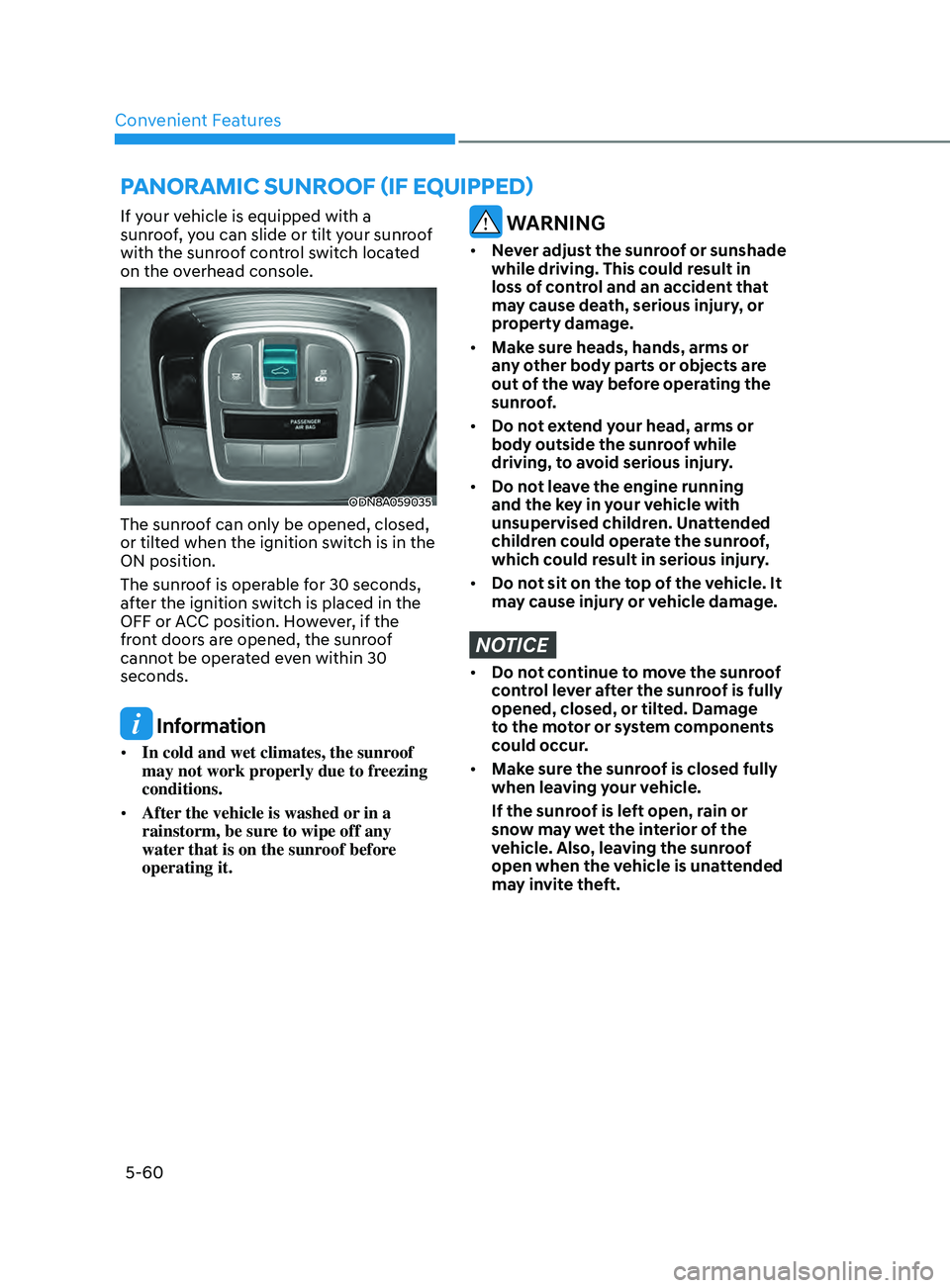 HYUNDAI SONATA 2021 Owners Manual Convenient Features5-60
pAnorAmic SUnroof (if eQU ippe D )
If your vehicle is equipped with a
sunroof, you can slide or tilt your sunroof
with the sunroof control switch located
on the overhead con HYUNDAI SONATA 2021 Owners Manual Convenient Features5-60
pAnorAmic SUnroof (if eQU ippe D )
If your vehicle is equipped with a
sunroof, you can slide or tilt your sunroof
with the sunroof control switch located
on the overhead con