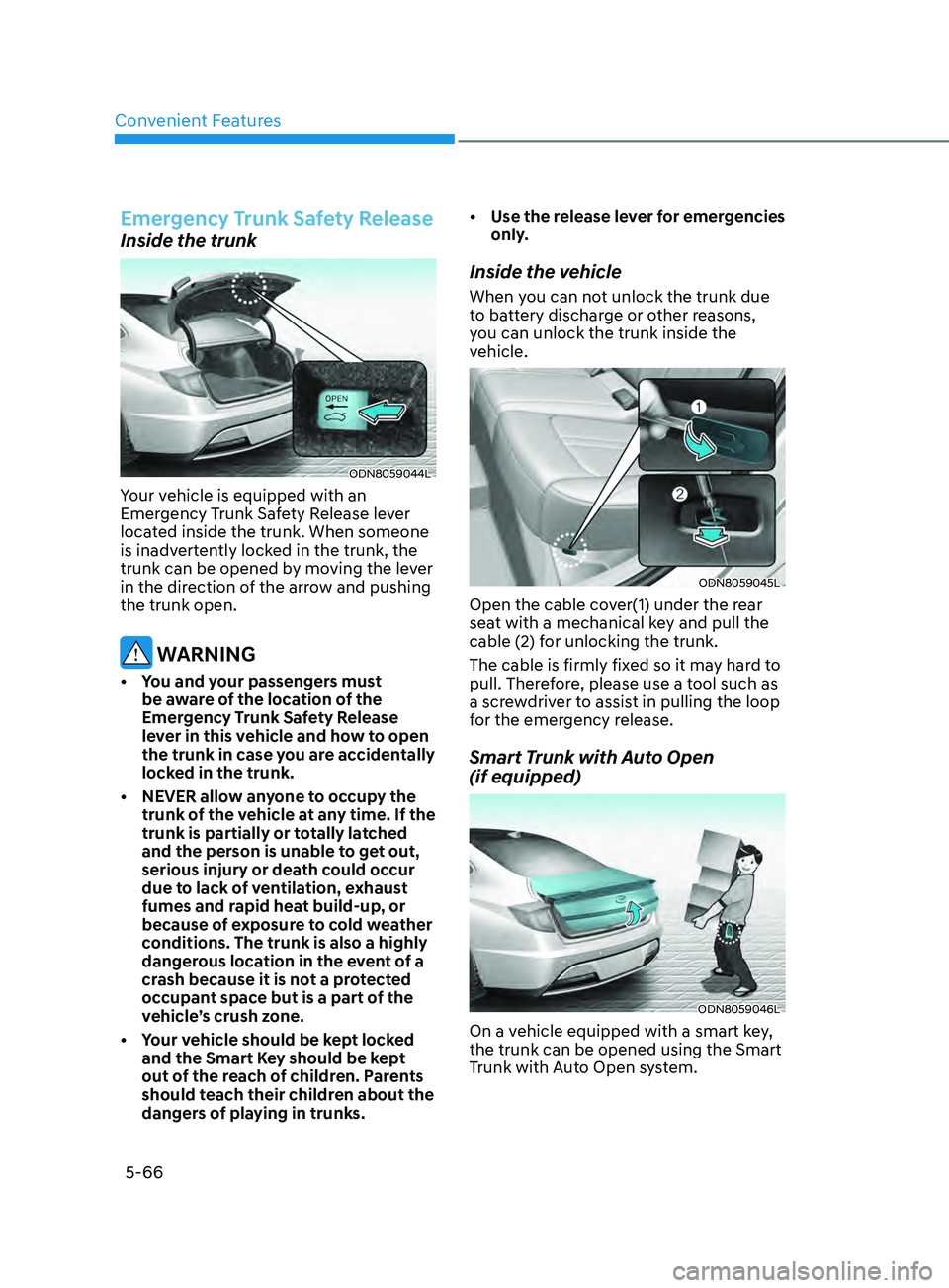 HYUNDAI SONATA 2021  Owners Manual Convenient Features
5-66
Emergency Trunk Safety Release
Inside the trunk
ODN8059044L
Your vehicle is equipped with an 
Emergency Trunk Safety Release lever 
located inside the trunk. When someone 
is 