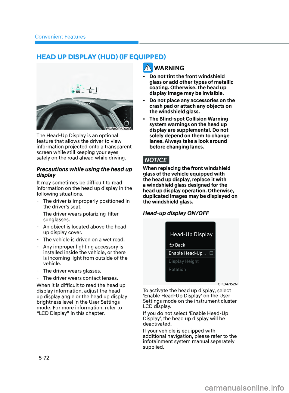 HYUNDAI SONATA 2021 Owners Manual Convenient Features5-72
heAD Up DiSplAy ( h UD) (if eQU ippe D )
ODN8A059054
The Head-Up Display is an optional
feature that allows the driver to view
information projected onto a transparent
scre HYUNDAI SONATA 2021 Owners Manual Convenient Features5-72
heAD Up DiSplAy ( h UD) (if eQU ippe D )
ODN8A059054
The Head-Up Display is an optional
feature that allows the driver to view
information projected onto a transparent
scre