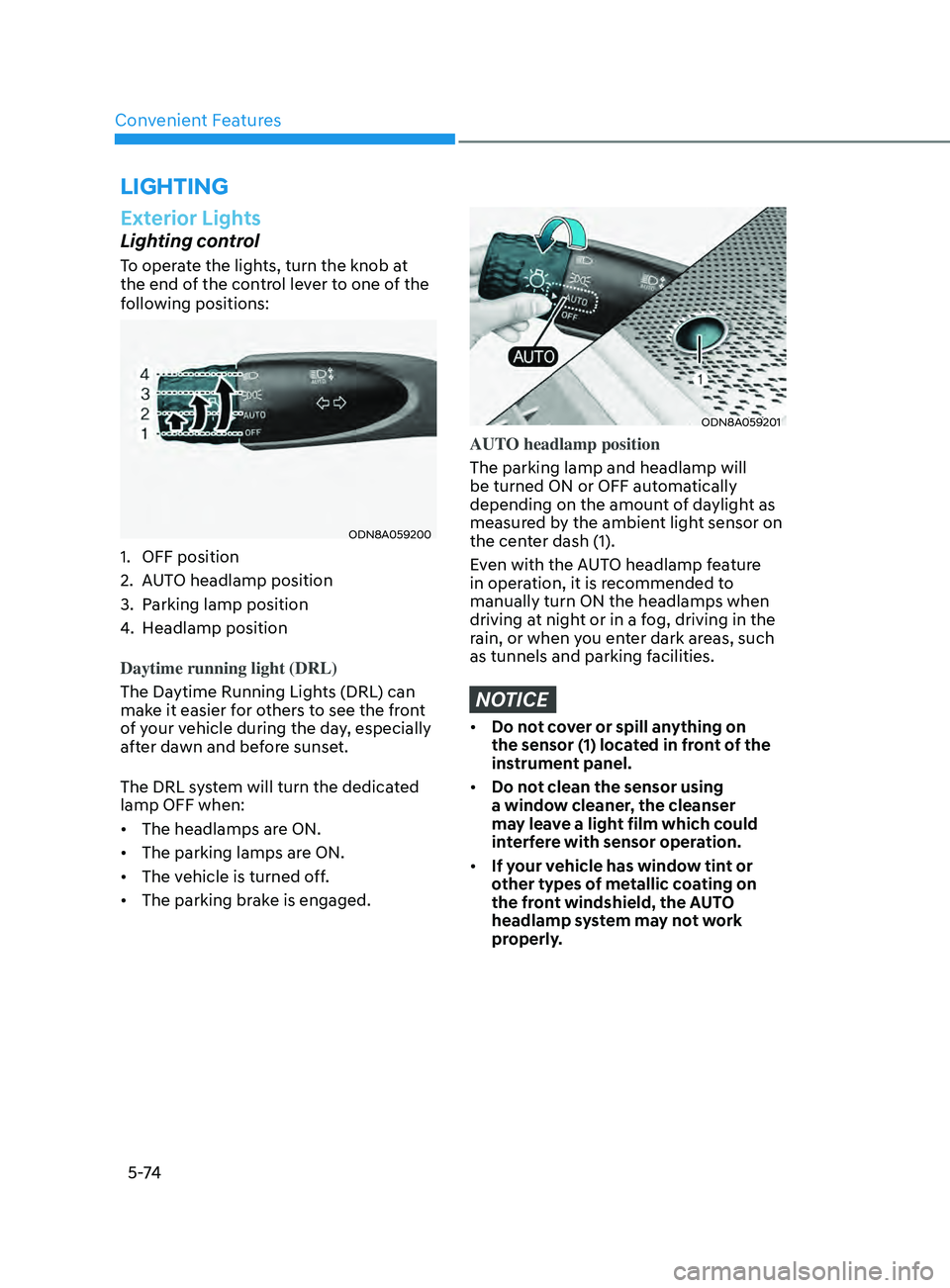 HYUNDAI SONATA 2021 Owners Manual Convenient Features5 -74
lighting
Exterior Lights
Lighting control
To operate the lights, turn the knob at
the end of the control lever to one of the
following positions:
ODN8A059200
1. OFF position HYUNDAI SONATA 2021 Owners Manual Convenient Features5 -74
lighting
Exterior Lights
Lighting control
To operate the lights, turn the knob at
the end of the control lever to one of the
following positions:
ODN8A059200
1. OFF position