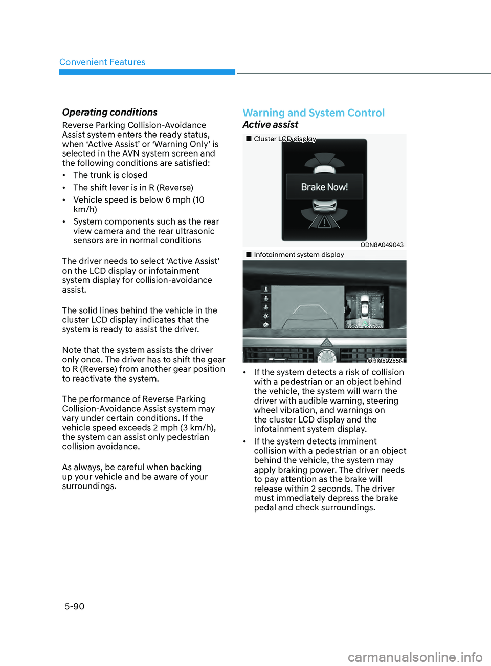 HYUNDAI SONATA 2021  Owners Manual Convenient Features
5-90
Operating conditions
Reverse Parking Collision-Avoidance 
Assist system enters the ready status, 
when ‘Active Assist’ or ‘Warning Only’ is 
selected in the AVN system