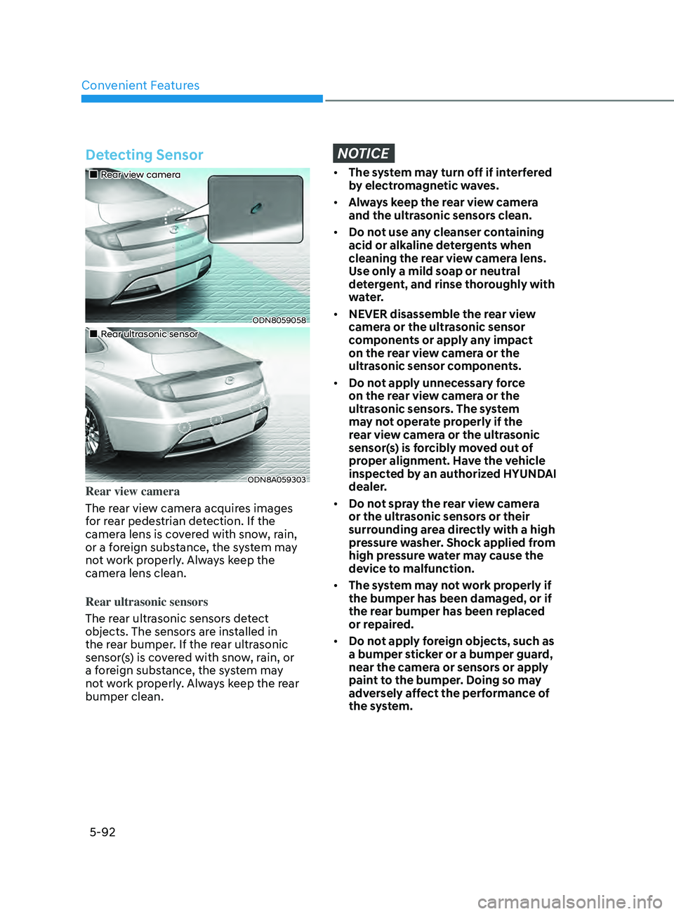 HYUNDAI SONATA 2021 Owners Manual Convenient Features
5-92
Detecting Sensor
Rear view camera
ODN8059058
Rear ultrasonic sensor
ODN8A059303Rear view camera
The rear view camera acquires images
for rear pedestri HYUNDAI SONATA 2021 Owners Manual Convenient Features
5-92
Detecting Sensor
Rear view camera
ODN8059058
Rear ultrasonic sensor
ODN8A059303Rear view camera
The rear view camera acquires images
for rear pedestri