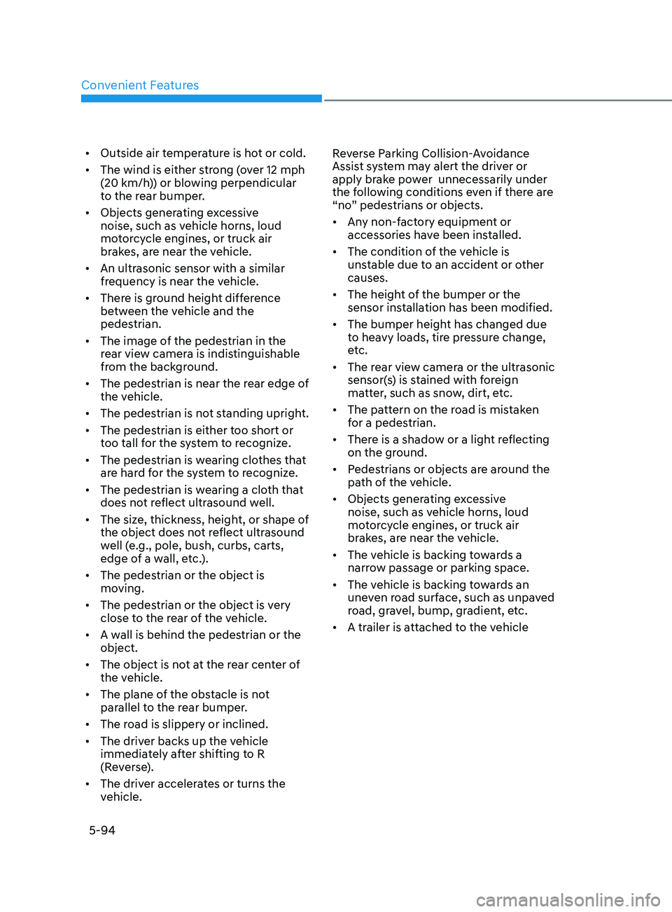 HYUNDAI SONATA 2021 Owners Manual Convenient Features
5-94
• Outside air temperature is hot or cold.
• The wind is either strong (over 12 mph
(20 km/h)) or blowing perpendicular
to the rear bumper.
• Objects generating exces HYUNDAI SONATA 2021 Owners Manual Convenient Features
5-94
• Outside air temperature is hot or cold.
• The wind is either strong (over 12 mph
(20 km/h)) or blowing perpendicular
to the rear bumper.
• Objects generating exces