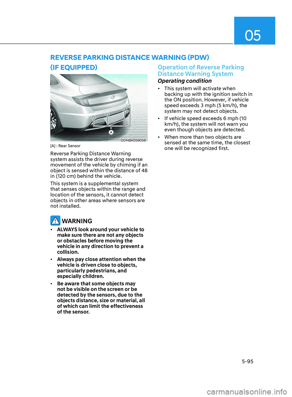 HYUNDAI SONATA 2021  Owners Manual 05
5-95
(if eQUippe D )
ODN8A059056[A] : Rear Sensor
Reverse Parking Distance Warning 
system assists the driver during reverse 
movement of the vehicle by chiming if an 
object is sensed within the d