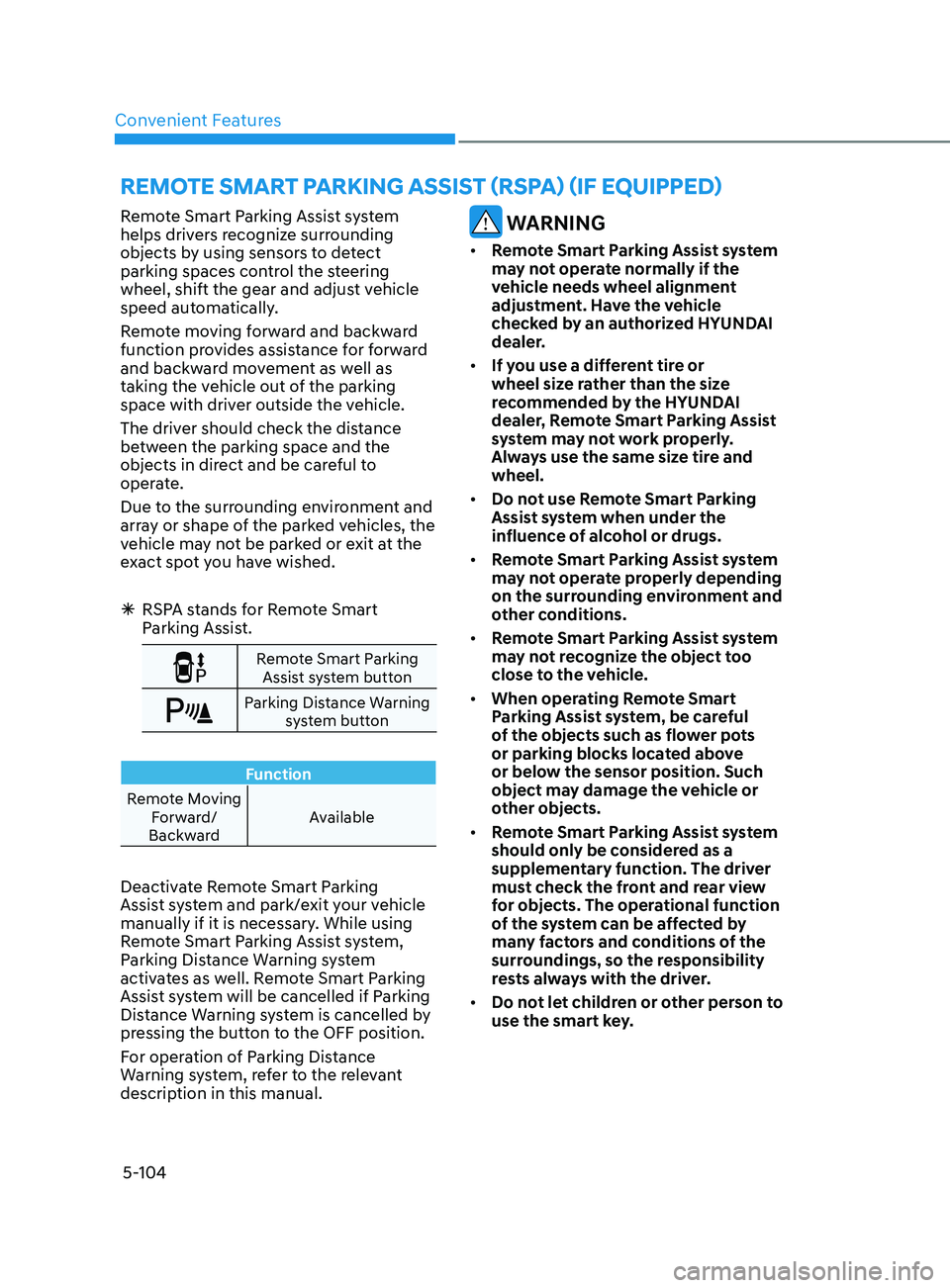 HYUNDAI SONATA 2021  Owners Manual Convenient Features5-104
remoT e  S m A rT  pA r K in G ASS i ST ( rS pA) ( if   eQU ippe D)
Remote Smart Parking Assist system 
helps drivers recognize surrounding 
objects by using sensors to detect