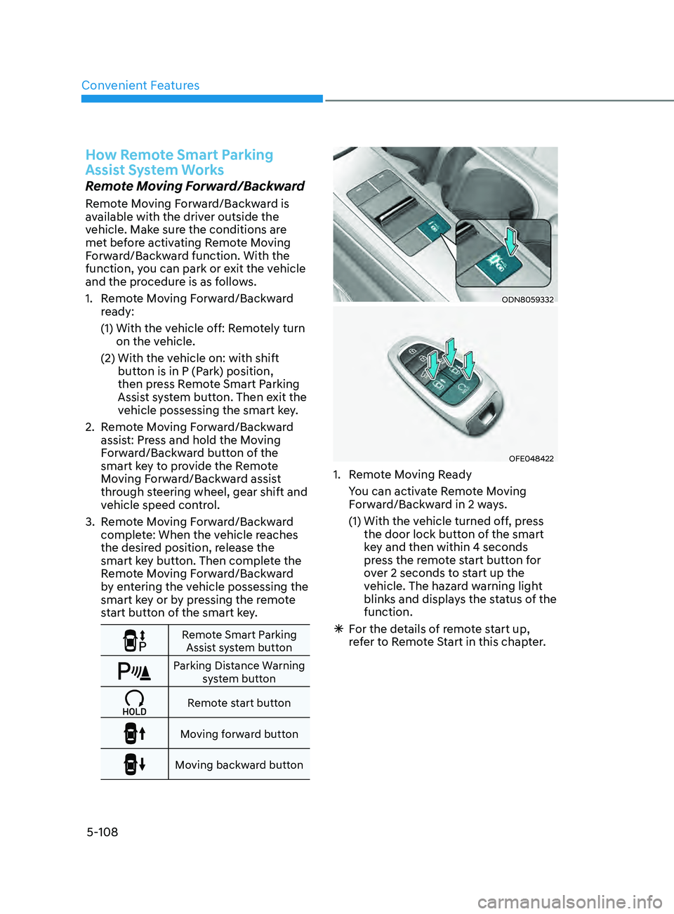 HYUNDAI SONATA 2021 Owners Manual Convenient Features
5-108
How Remote Smart Parking
Assist System Works
Remote Moving Forward/Backward
Remote Moving Forward/Backward is
available with the driver outside the
vehicle. Make sure the HYUNDAI SONATA 2021 Owners Manual Convenient Features
5-108
How Remote Smart Parking
Assist System Works
Remote Moving Forward/Backward
Remote Moving Forward/Backward is
available with the driver outside the
vehicle. Make sure the