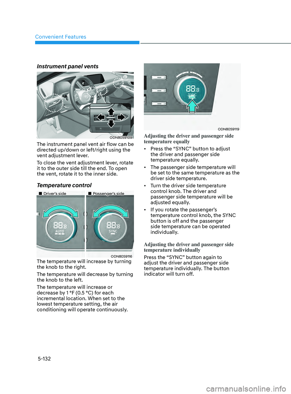 HYUNDAI SONATA 2021 Owners Manual Convenient Features
5-132
Instrument panel vents
ODN8059109
The instrument panel vent air flow can be
directed up/down or left/right using the
vent adjustment lever.
To close the vent adjustment lev HYUNDAI SONATA 2021 Owners Manual Convenient Features
5-132
Instrument panel vents
ODN8059109
The instrument panel vent air flow can be
directed up/down or left/right using the
vent adjustment lever.
To close the vent adjustment lev