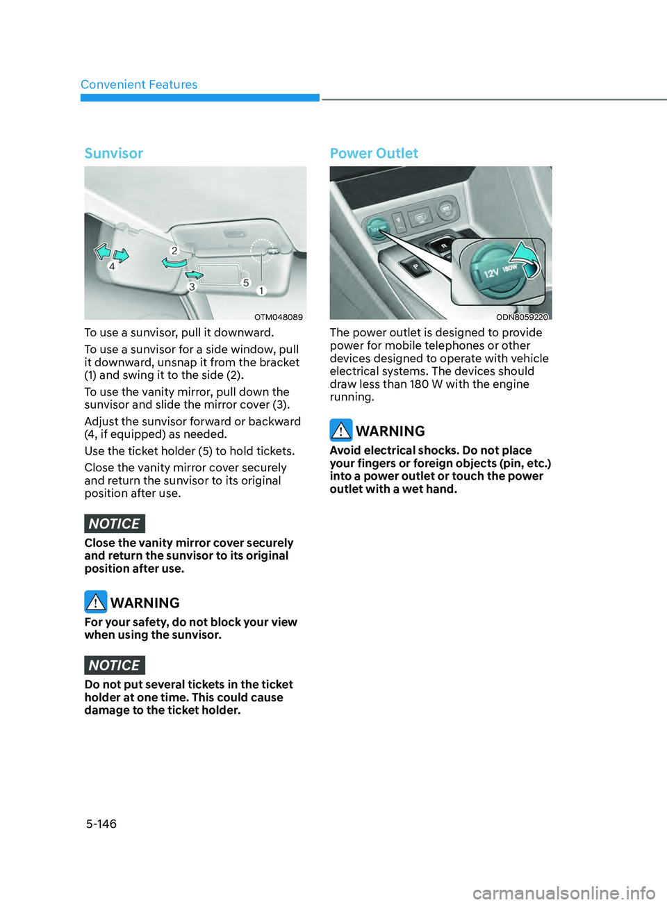 HYUNDAI SONATA 2021 Owners Manual Convenient Features5-146
Sunvisor
OTM048089
To use a sunvisor, pull it downward.
To use a sunvisor for a side window, pull
it downward, unsnap it from the bracket
(1) and swing it to the side (2).
T HYUNDAI SONATA 2021 Owners Manual Convenient Features5-146
Sunvisor
OTM048089
To use a sunvisor, pull it downward.
To use a sunvisor for a side window, pull
it downward, unsnap it from the bracket
(1) and swing it to the side (2).
T