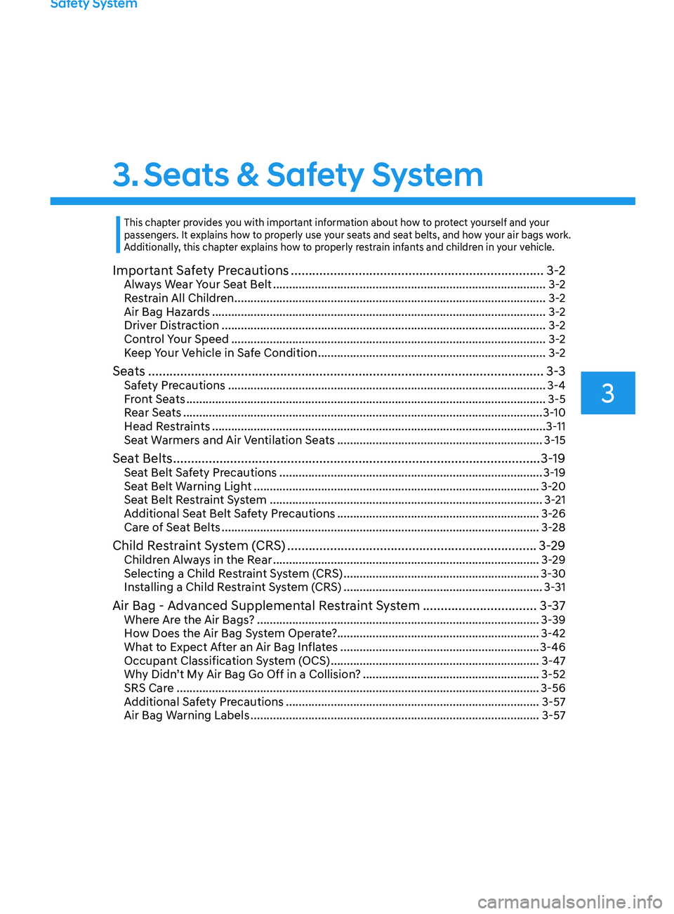 HYUNDAI SONATA 2021 Owners Manual Safety System
3. Seats & Safety System
3
Important Safety Precautions ....................................................................... 3 -2Always Wear Your Seat Belt ........................... HYUNDAI SONATA 2021 Owners Manual Safety System
3. Seats & Safety System
3
Important Safety Precautions ....................................................................... 3 -2Always Wear Your Seat Belt ...........................