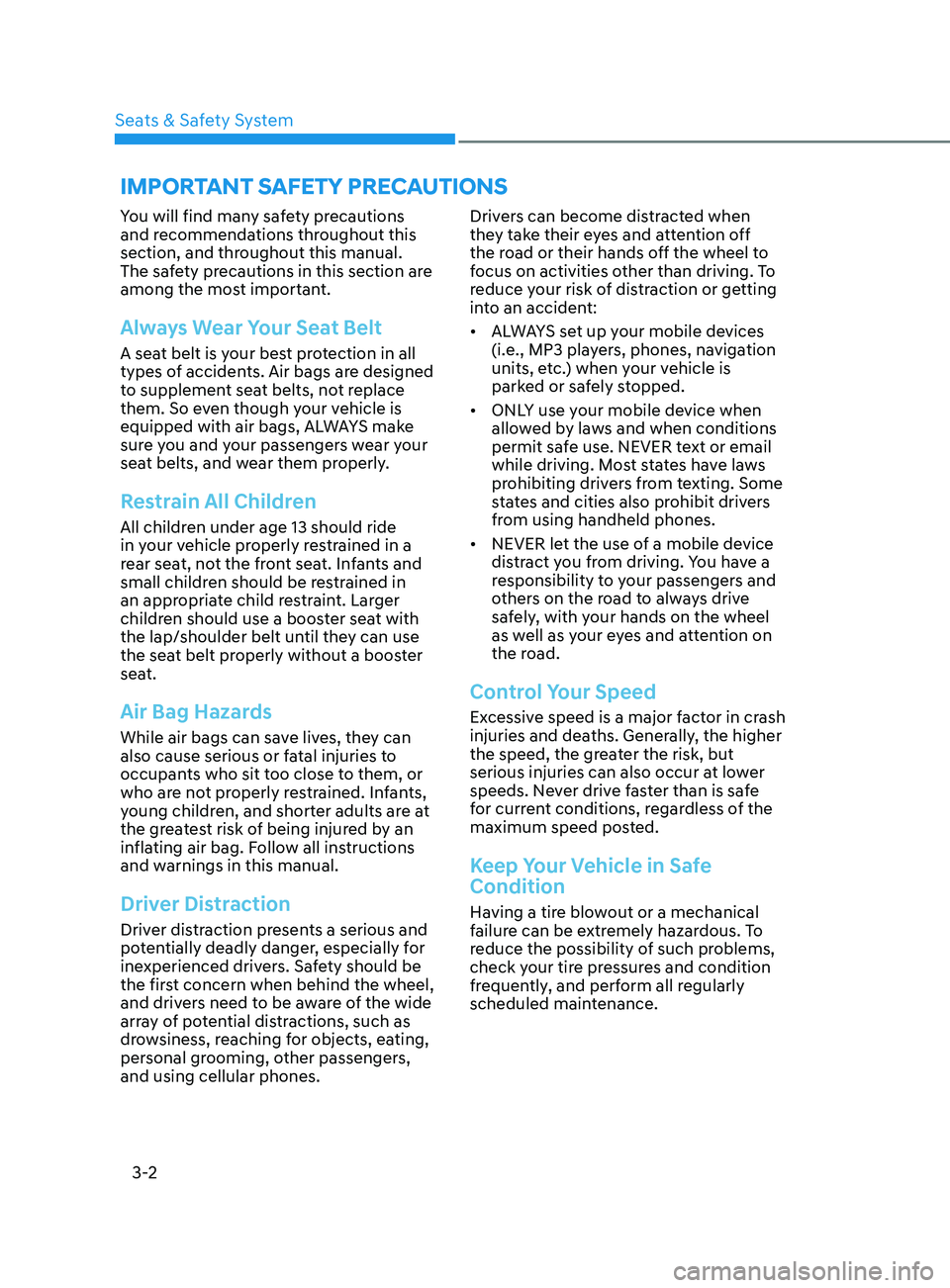 HYUNDAI SONATA 2021 Owners Manual 3-2
You will find many safety precautions
and recommendations throughout this
section, and throughout this manual.
The safety precautions in this section are
among the most important.
Always Wear HYUNDAI SONATA 2021 Owners Manual 3-2
You will find many safety precautions
and recommendations throughout this
section, and throughout this manual.
The safety precautions in this section are
among the most important.
Always Wear