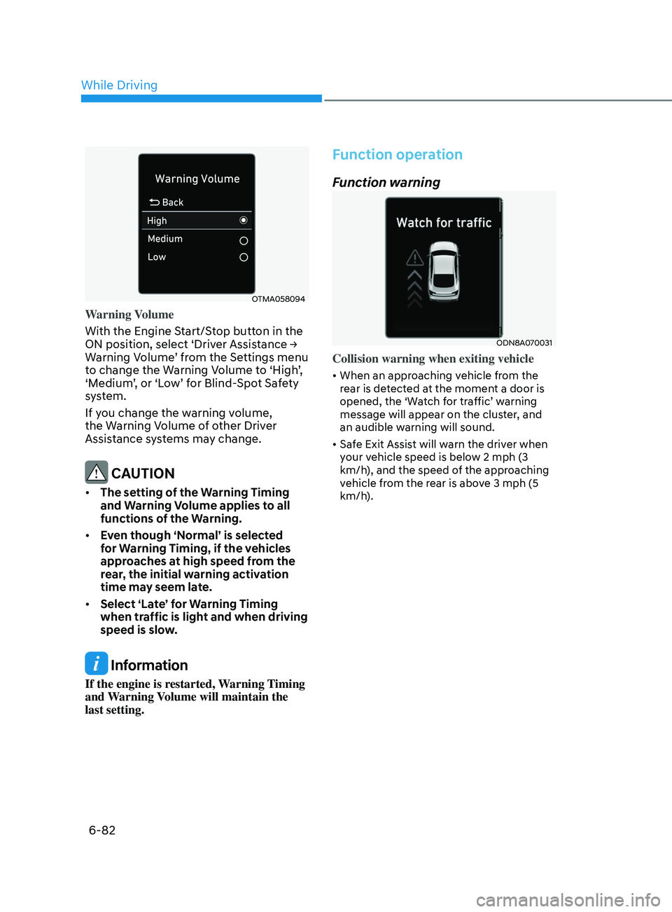 HYUNDAI SONATA 2021 Owners Manual 6-82
OTMA058094
Warning Volume
With the Engine Start/Stop button in the
ON position, select ‘Driver Assistance →
W
arning Volume’ from the Settings menu
to change the Warning Volume HYUNDAI SONATA 2021 Owners Manual 6-82
OTMA058094
Warning Volume
With the Engine Start/Stop button in the
ON position, select ‘Driver Assistance →
W
arning Volume’ from the Settings menu
to change the Warning Volume