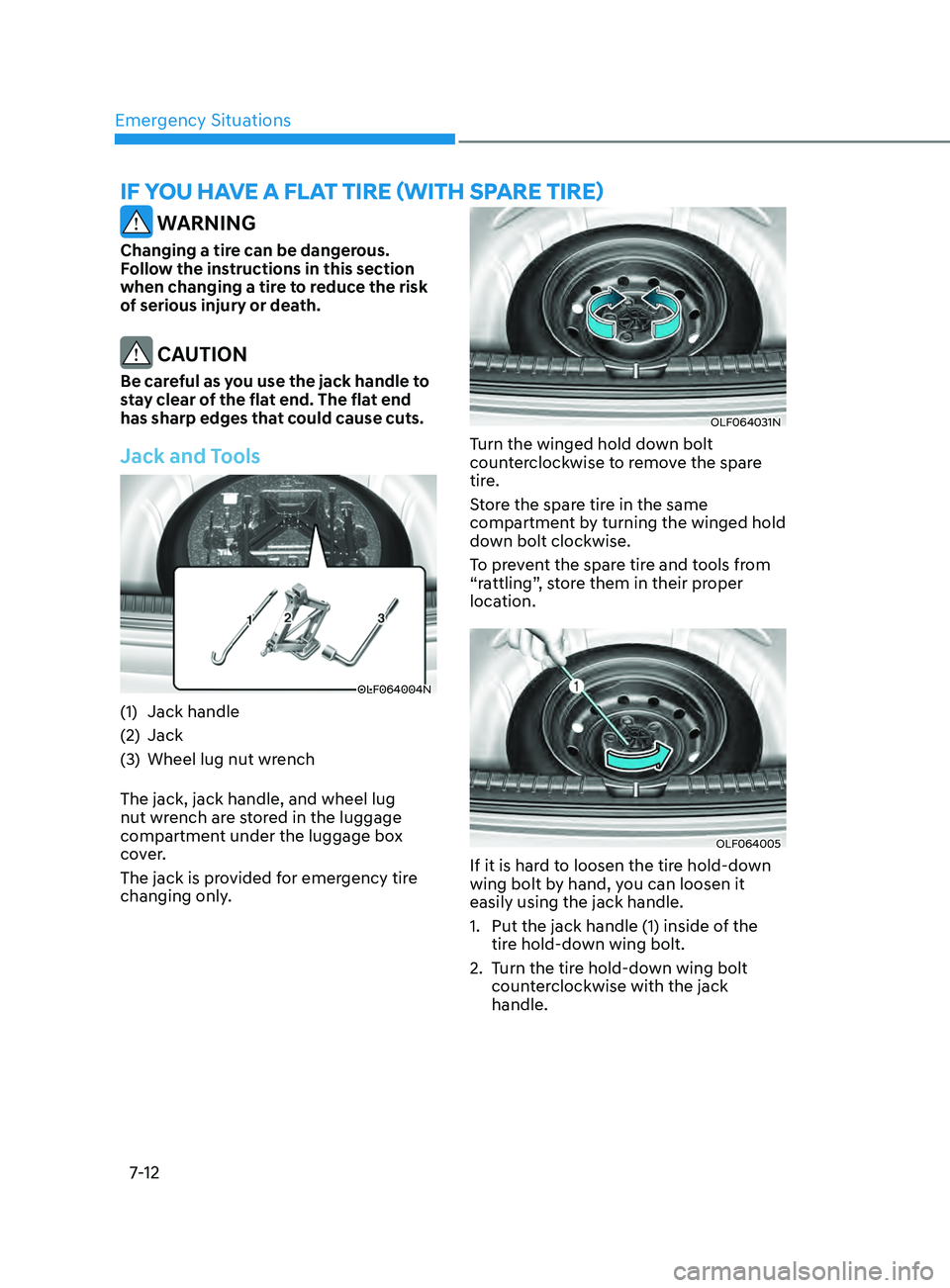 HYUNDAI SONATA 2021  Owners Manual Emergency Situations7-12
if you Have a flaT  Tire (Wi TH  s Pare  T ire)
 WARNING
Changing a tire can be dangerous. 
Follow the instructions in this section 
when changing a tire to reduce the risk 
o