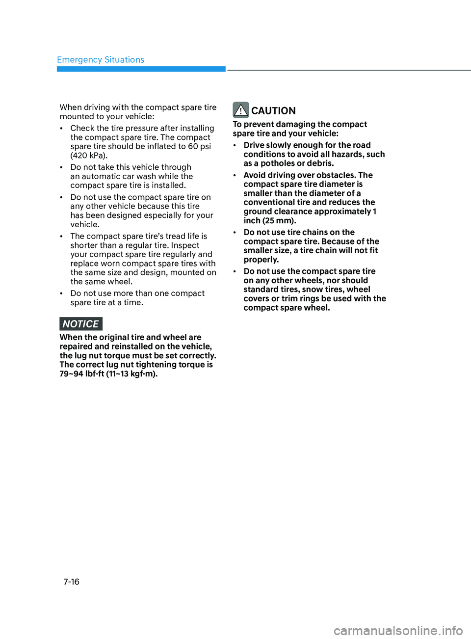 HYUNDAI SONATA 2021 Owners Manual Emergency Situations
7-16
When driving with the compact spare tire
mounted to your vehicle:
• Check the tire pressure after installing
the compact spare tire. The compact
spare tire should be inf HYUNDAI SONATA 2021 Owners Manual Emergency Situations
7-16
When driving with the compact spare tire
mounted to your vehicle:
• Check the tire pressure after installing
the compact spare tire. The compact
spare tire should be inf