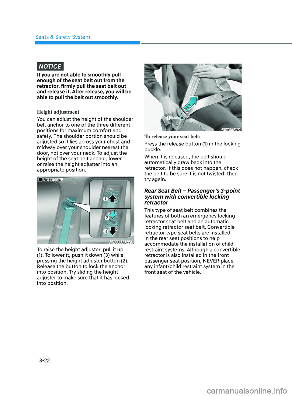 HYUNDAI SONATA 2021 Service Manual 3-22
NOTICE
If you are not able to smoothly pull
enough of the seat belt out from the
retractor, firmly pull the seat belt out
and release it. After release, you will be
able to pull the belt out HYUNDAI SONATA 2021 Service Manual 3-22
NOTICE
If you are not able to smoothly pull
enough of the seat belt out from the
retractor, firmly pull the seat belt out
and release it. After release, you will be
able to pull the belt out