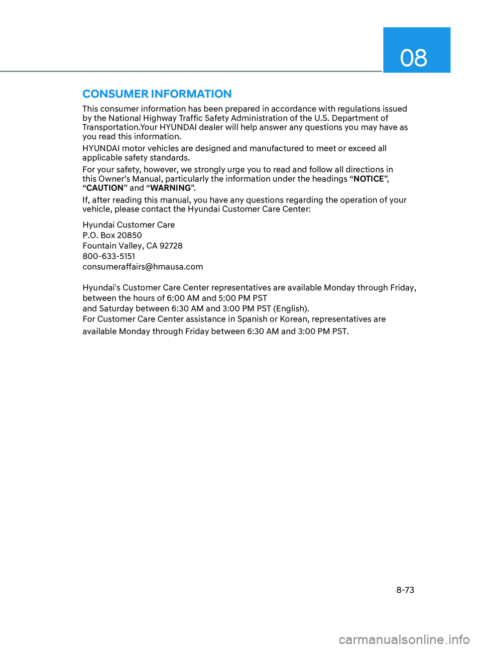 HYUNDAI SONATA 2021 Owners Manual 08
8-73
ConSumEr information
This consumer information has been prepared in accordance with regulations issued
by the National Highway Traffic Safety Administration of the U.S. Department of
Transpo HYUNDAI SONATA 2021 Owners Manual 08
8-73
ConSumEr information
This consumer information has been prepared in accordance with regulations issued
by the National Highway Traffic Safety Administration of the U.S. Department of
Transpo