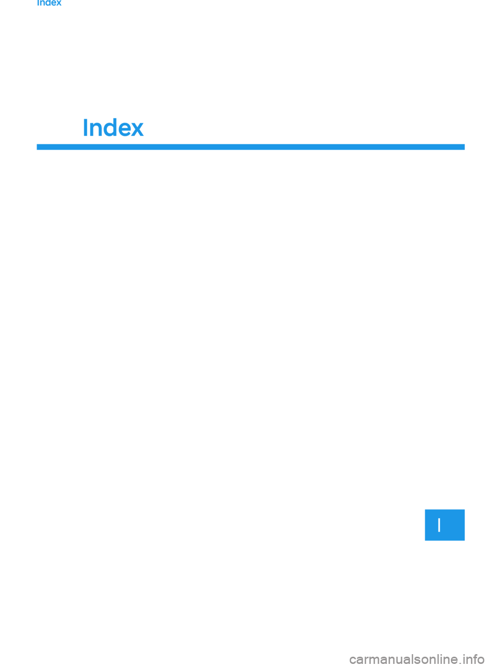 HYUNDAI SONATA 2021 Owners Manual I
Index
Index HYUNDAI SONATA 2021 Owners Manual I
Index
Index