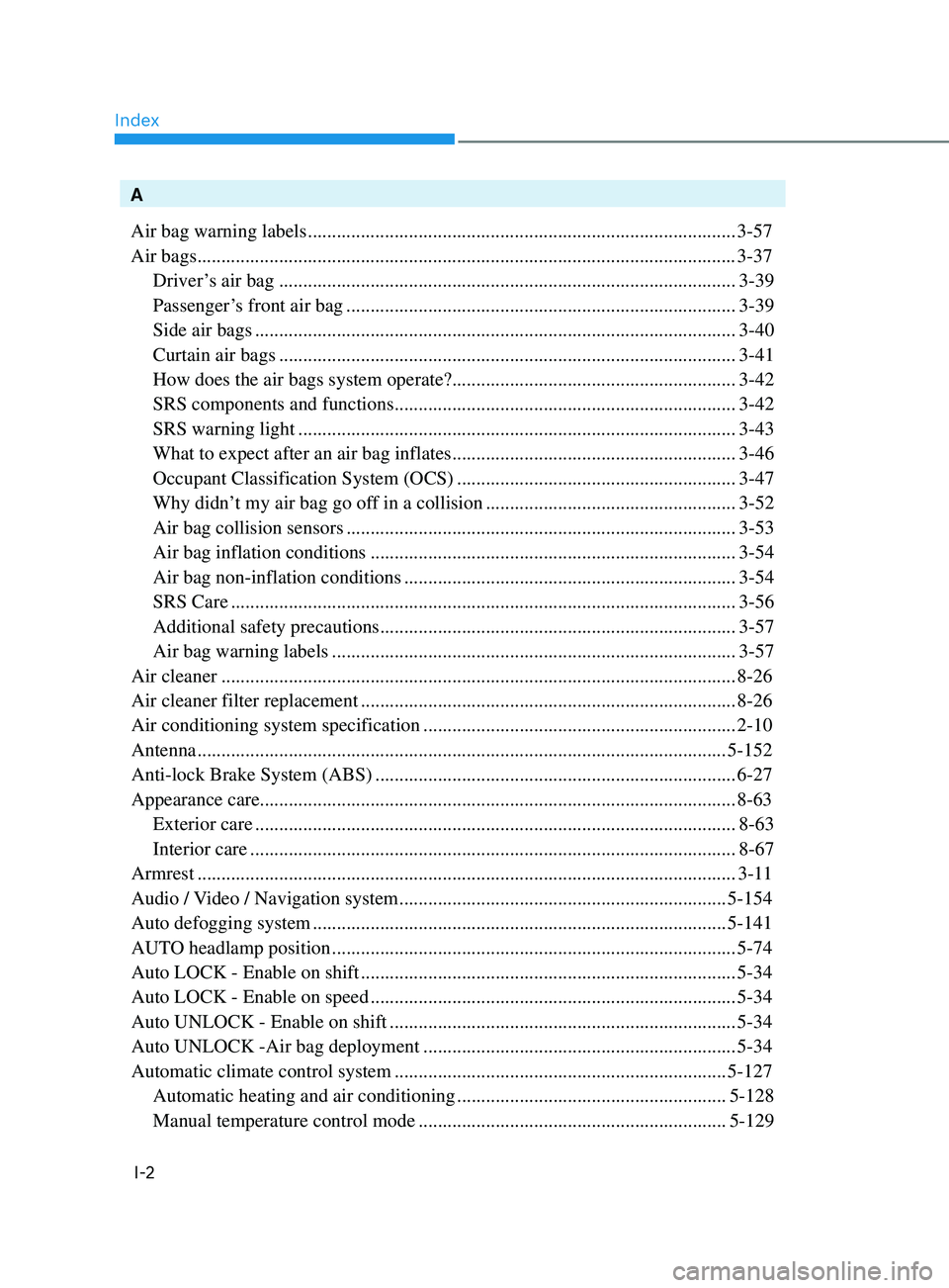 HYUNDAI SONATA 2021 Owners Manual Index
I-2
A
Air bag warning labels
........................................................................\
................. 3-57
Air bags
....................................................... HYUNDAI SONATA 2021 Owners Manual Index
I-2
A
Air bag warning labels
........................................................................\
................. 3-57
Air bags
.......................................................