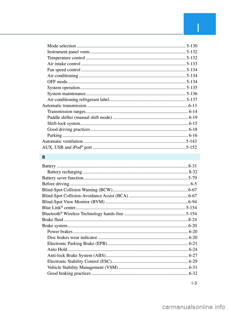 HYUNDAI SONATA 2021 Owners Manual I
I-3
Mode selection ........................................................................\
...................... 5-130
Instrument panel vents
.................................................. HYUNDAI SONATA 2021 Owners Manual I
I-3
Mode selection ........................................................................\
...................... 5-130
Instrument panel vents
..................................................