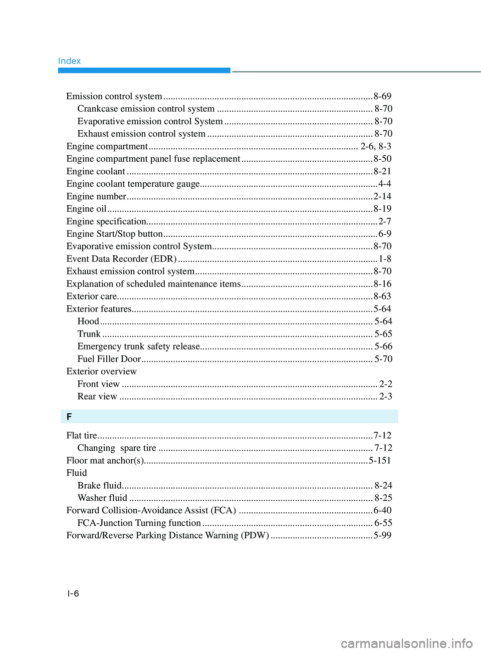 HYUNDAI SONATA 2021 Owners Manual Index
I-6
Emission control system ........................................................................\
.............. 8-69
Crankcase emission control system
................................... HYUNDAI SONATA 2021 Owners Manual Index
I-6
Emission control system ........................................................................\
.............. 8-69
Crankcase emission control system
...................................