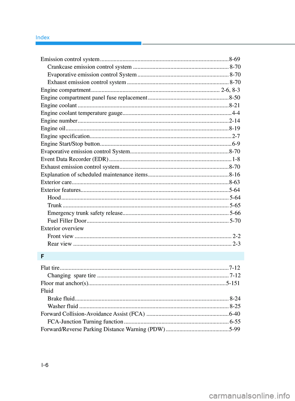 HYUNDAI SONATA 2021 User Guide Index
I-6
Emission control system ........................................................................\
.............. 8-69
Crankcase emission control system
 
 ...................................