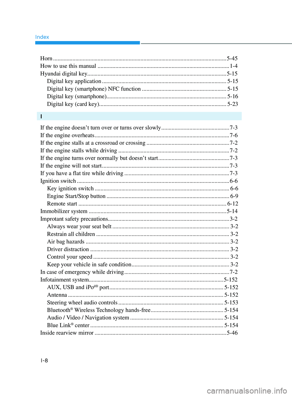 HYUNDAI SONATA 2021 Owners Manual Index
I-8
Horn ........................................................................\
.............................................5-45
How to use this manual
................................... HYUNDAI SONATA 2021 Owners Manual Index
I-8
Horn ........................................................................\
.............................................5-45
How to use this manual
...................................