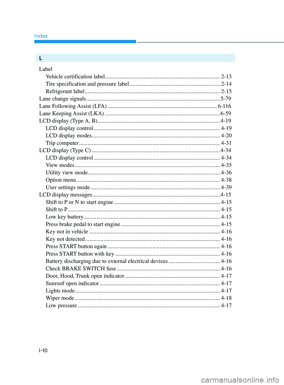 HYUNDAI SONATA 2021  Owners Manual Index
I-10
L
LabelVehicle certification label
 

........................................................................\
........ 2-13
Tire specification and pressure label
 

......................